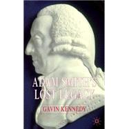 Adam Smith's Lost Legacy by Kennedy, Gavin, 9781403947895