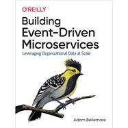 Building Event-driven Microservices by Bellemare, Adam, 9781492057895