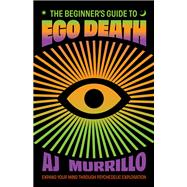 The Beginner's Guide to Ego Death by AJ Murillo, 9781646047895