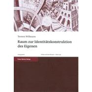 Raum Zur Identitatskonstruktion Des Eigenen by Wissmann, Torsten, 9783515097895