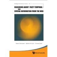 Reasoning About Fuzzy Temporal and Spatial Information from the Web by Schockaert, Steven; De Cock, Martine; Kerre, Etienne, 9789814307895