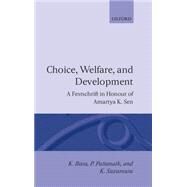 Choice, Welfare, and Development A Festschrift in Honour of Amartya K. Sen by Basu, K.; Pattanaik, P.; Suzumura, K., 9780198287896