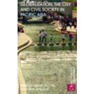 Globalization, the City and Civil Society in Pacific Asia: The Social Production of Civic Spaces by Douglass; Mike, 9780415397896