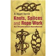 Knots, Splices and Rope-Work An Illustrated Handbook by Verrill, A. Hyatt, 9780486447896