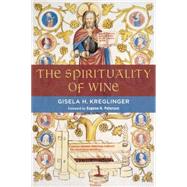 The Spirituality of Wine by Kreglinger, Gisela H., 9780802867896