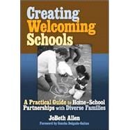 Creating Welcoming Schools : A Practical Guide to Home-School Partnerships with Diverse Families by Allen, Jobeth, 9780807747896