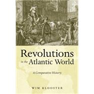 Revolutions in the Atlantic World : A Comparative History by Klooster, Wim, 9780814747896