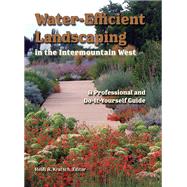 Water-Efficient Landscaping in the Intermountain West by Kratsch, Heidi A., 9780874217896