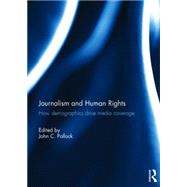 Journalism and Human Rights: How Demographics Drive Media Coverage by Pollock; John C., 9781138857896