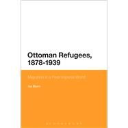 Ottoman Refugees, 1878-1939 Migration in a Post-Imperial World by Blumi, Isa, 9781474227896