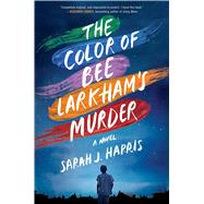 The Color of Bee Larkham's Murder A Novel by Harris, Sarah J., 9781501187896