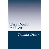 The Root of Evil by Dixon, Thomas, 9781502317896