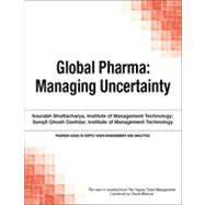 Global Pharma: Managing Uncertainty by Chuck  Munson;   Sourabh  Bhattacharya;   Surajit Ghosh Dastidar, 9780133757897