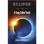 Eclipse A Song Called Youth Book One by Shirley, John, 9780486817897
