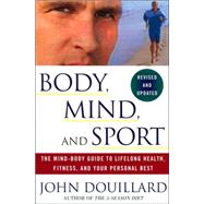 Body, Mind, and Sport The Mind-Body Guide to Lifelong Health, Fitness, and Your Personal Best by Douillard, John; King, Billie Jean; Navratilova, Martina, 9780609807897