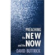 Preaching the New and the Now by Buttrick, David, 9780664257897