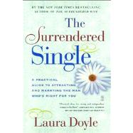 The Surrendered Single A Practical Guide to Attracting and Marrying the Man Who's Right for You by Doyle, Laura, 9780743217897