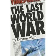 The Last World War by Ward, Dayton, 9780743457897