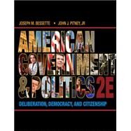 American Government and Politics Deliberation, Democracy and Citizenship by Bessette, Joseph; Pitney, John, 9781133587897