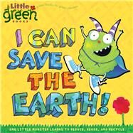 I Can Save the Earth! One Little Monster Learns to Reduce, Reuse, and Recycle by Inches, Alison; Garofoli, Viviana, 9781416967897