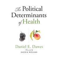 The Political Determinants of Health by Dawes, Daniel E.; Williams, David R., 9781421437897