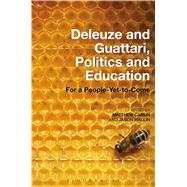 Deleuze and Guattari, Politics and Education For a People-Yet-to-Come by Carlin, Matthew; Wallin, Jason, 9781501317897