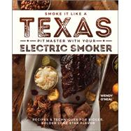 Smoke It Like a Texas Pit Master With Your Electric Smoker by O'neal, Wendy, 9781612437897