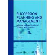 Succession Planning and Management : A Guide to Organizational Systems and Practices by Berke, David, 9781882197897