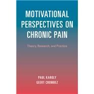 Motivational Perspectives on Chronic Pain Theory, Research, and Practice by Karoly, Paul; Crombez, Geert, 9780190627898