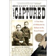 The Captured A True Story of Abduction by Indians on the Texas Frontier by Zesch, Scott, 9780312317898