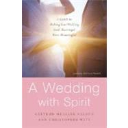 A Wedding with Spirit A Guide to Making Your Wedding (and Marriage) More Meaningful by Nelson, Gertrud Mueller; Witt, Christopher, 9780385517898