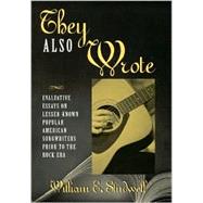They Also Wrote Evaluative Essays on Lesser-Known Popular American Songwriters Prior to the Rock Era by Studwell, William E., 9780810837898