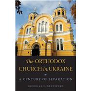 The Orthodox Church in Ukraine by Denysenko, Nicholas E., 9780875807898