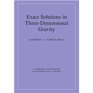 Exact Solutions in Three-dimensional Gravity by Garcia-Diaz, Alberto A., 9781107147898