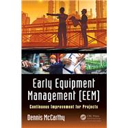 Early Equipment Management (EEM): Continuous Improvement for Projects by McCarthy; Dennis, 9781138217898