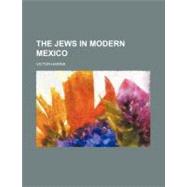 The Jews in Modern Mexico by Harris, Victor, 9781154507898