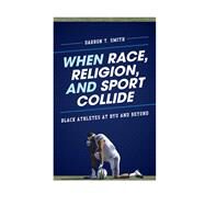 When Race, Religion, and Sport Collide Black Athletes at BYU and Beyond by Smith, Darron T., 9781442217898
