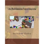 5 Real World Simulation Projects Using Arena by Kadry, Seifedine, 9781492337898