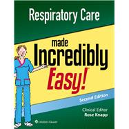 Respiratory Care Made Incredibly Easy by Knapp, Rose, 9781496397898