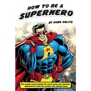 How to Be a Superhero by Edlitz, Mark, 9781593937898