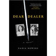 Dear Dealer A Memoir by Bowers, Nadia, 9781668037898