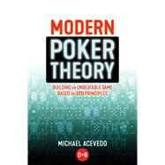 Modern Poker Theory Building an unbeatable strategy based on GTO principles by Acevedo, Michael, 9781909457898