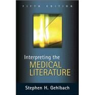 Interpreting the Medical Literature: Fifth Edition by Gehlbach, Stephen, 9780071437899