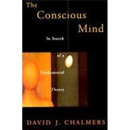 The Conscious Mind In Search of a Fundamental Theory by Chalmers, David J., 9780195117899