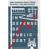 In Defense of Public Debt by Eichengreen, Barry; El-Ganainy, Asmaa; Esteves, Rui; Mitchener, Kris James, 9780197577899