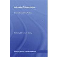 Intimate Citizenships : Gender, Sexualities, Politics by Oleksy, Elzbieta H., 9780203887899