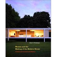 Women and the Making of the Modern House by Alice T. Friedman, 9780300117899