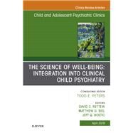 The Science of Well-being, an Issue of Child and Adolescent Psychiatric Clinics of North America by Biel, Matthew; Bostic, Jeff; Rettew, David C., 9780323677899
