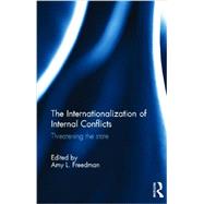 The Internationalization of Internal Conflicts: Threatening the State by Freedman; Amy L., 9780415507899
