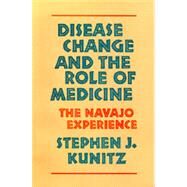 Disease Change and the Role of Medicine by Kunitz, Stephen J., 9780520067899
